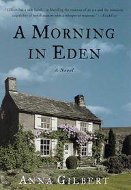 Title: A Morning in Eden: A Novel, Author: Anna Gilbert