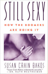 Title: Still Sexy: How The Boomers Are Doing It, Author: Susan Crain Bakos