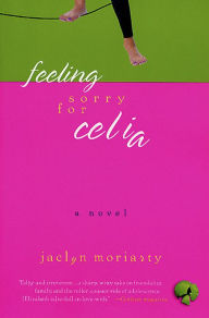 Title: Feeling Sorry for Celia: A Novel, Author: Jaclyn Moriarty