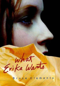 Title: What Erika Wants, Author: Bruce Clements