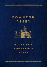 Title: Downton Abbey: Rules for Household Staff, Author: Carson