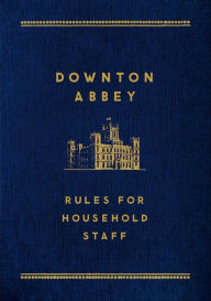 Title: Downton Abbey: Rules for Household Staff, Author: Justyn Barnes