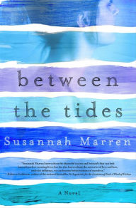 Title: Between the Tides: A Novel, Author: Susannah Marren