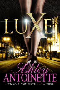 Title: Luxe: A Novel, Author: Ashley Antoinette