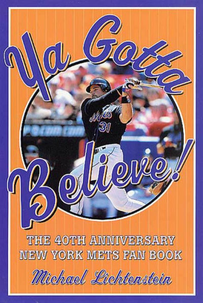 Ya Gotta Believe!: The 40th Anniversary New York Mets Fan Book