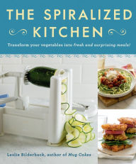 Title: The Spiralized Kitchen: Transform Your Vegetables into Fresh and Surprising Meals, Author: Leslie Bilderback