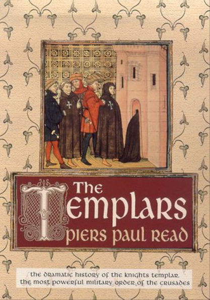 The Templars: The Dramatic History of the Knights Templar, the Most ...