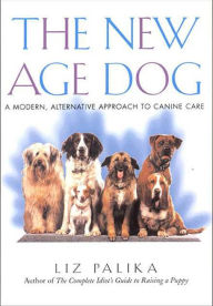 Title: The New Age Dog: A Modern, Alternative Approach to Canine Care, Author: Liz Palika