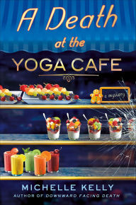 Title: A Death at the Yoga Café: A Mystery, Author: Michelle Kelly