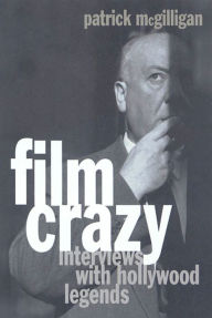 Title: Film Crazy: Interviews with Hollywood Legends, Author: Patrick McGilligan