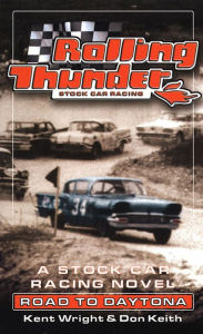 Title: Rolling Thunder Stock Car Racing: Road To Daytona: A Stock Car Racing Novel, Author: Kent Wright