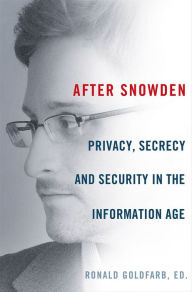 Title: After Snowden: Privacy, Secrecy, and Security in the Information Age, Author: Ronald Goldfarb