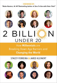 Title: 2 Billion Under 20: How Millennials Are Breaking Down Age Barriers and Changing the World, Author: Stacey Ferreira