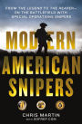 Modern American Snipers: From The Legend to The Reaper-on the Battlefield with Special Operations Snipers