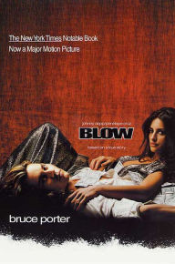 Title: Blow: How a Small-Town Boy Made $100 Million with the Medellín Cocaine Cartel and Lost It All, Author: Bruce Porter