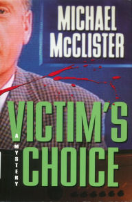 Title: Victim's Choice: A Mystery, Author: Michael McClister