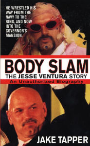 Title: Body Slam: The Jesse Ventura Story, Author: Jake Tapper