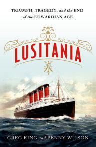 Title: Lusitania: Triumph, Tragedy, and the End of the Edwardian Age, Author: Greg King