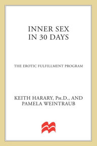 Title: Inner Sex In 30 Days: The Erotic Fulfillment Program, Author: Keith Harary Ph.D.