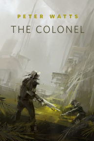 Title: The Colonel: A Tor.Com Original, Author: Peter Watts