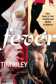 Title: Fever: How Rock 'n' Roll Transformed Gender in America, Author: Tim Riley