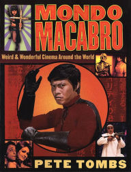 Title: Mondo Macabro: Weird and Wonderful Cinema Around the World, Author: Pete Tombs