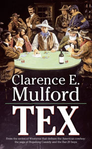 Title: Tex: A Hopalong Cassidy Novel, Author: Clarence E. Mulford