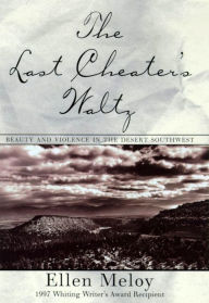 Title: The Last Cheater's Waltz: Beauty and Violence in the Desert Southwest, Author: Ellen Meloy
