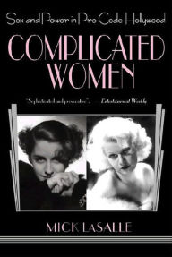 Title: Complicated Women: Sex and Power in Pre-Code Hollywood, Author: Mick LaSalle