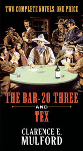 Title: The Bar-20 Three and Tex: Two Complete Hopalong Cassidy Novels, Author: Clarence E. Mulford