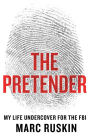 The Pretender: My Life Undercover for the FBI