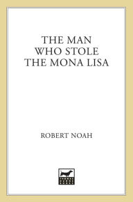 Title: The Man Who Stole the Mona Lisa, Author: Robert Noah