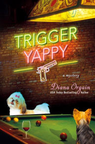 Title: Trigger Yappy: A Mystery, Author: Diana Orgain