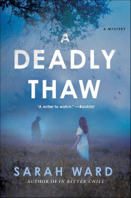 Title: A Deadly Thaw: A Mystery, Author: Sarah Ward