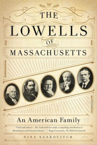 Title: The Lowells of Massachusetts: An American Family, Author: Nina Sankovitch
