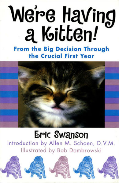 We're Having a Kitten!: From the Big Decision Through the Crucial First Year