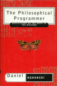 Title: The Philosophical Programmer: Reflections on the Moth in the Machine, Author: Daniel Kohanski