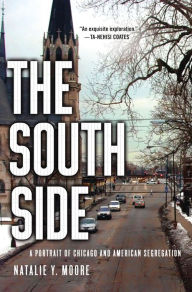Title: The South Side: A Portrait of Chicago and American Segregation, Author: Natalie Y. Moore