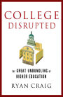 College Disrupted: The Great Unbundling of Higher Education
