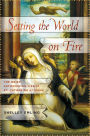 Setting the World on Fire: The Brief, Astonishing Life of St. Catherine of Siena