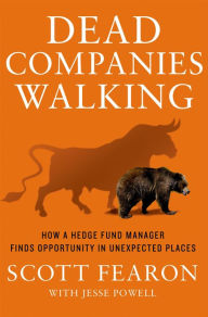 Title: Dead Companies Walking: How a Hedge Fund Manager Finds Opportunity in Unexpected Places, Author: Scott Fearon