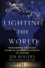 Lighting the World: Transforming our Energy Future by Bringing Electricity to Everyone