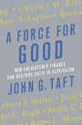 A Force for Good: How Enlightened Finance Can Restore Faith in Capitalism