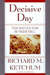 Title: Decisive Day: The Battle for Bunker Hill, Author: Richard M. Ketchum