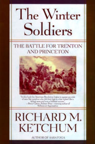 Title: The Winter Soldiers: The Battles for Trenton and Princeton, Author: Richard M. Ketchum