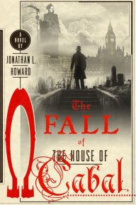 Title: The Fall of the House of Cabal: A Novel, Author: Jonathan L. Howard