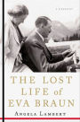 The Lost Life of Eva Braun: A Biography