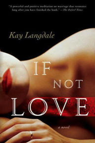 Title: If Not Love: A Novel, Author: Kay Langdale