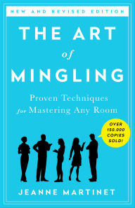 Title: The Art of Mingling: Proven Techniques for Mastering Any Room, Author: Jeanne Martinet