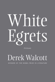 Title: White Egrets: Poems, Author: Derek Walcott